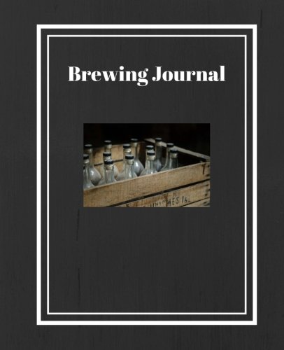 Brewing Journal: Home Brewing, Beer, Wine, Spirits, Craft Beer, Hops, Recipes by Live Life Your-Way