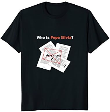 Who is Pepe Silvia? T Shirt