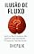 Livro Ilusão de Fluxo: Sentir-se Bem Estudando Não Significa Estar Aprendendo: O Engano do Flow Mal Gerido (Síndromes e Neuroefeitos: Como o Cérebro Sabota ou Potencializa a Performance Acadêmica)