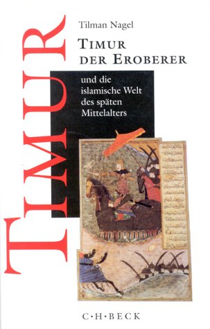Timur Der Eroberer Und Die Islamische Welt Des Spaten Mittelalters Amazon De Nagel Tilman Bucher