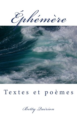 Éphémère: Textes et poèmes (French Edition) by Mme Betty Quirion BQ