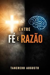 Livro ENTRE FÉ E RAZÃO: Quando questionar se torna inevitável