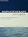 Hypnotherapy Scripts: A Neo-Ericksonian Approach to Persuasive Healing