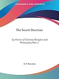 The Secret Doctrine: Synthesis of Science, Religion and Philosophy Part 2 by H. P. Blavatsky