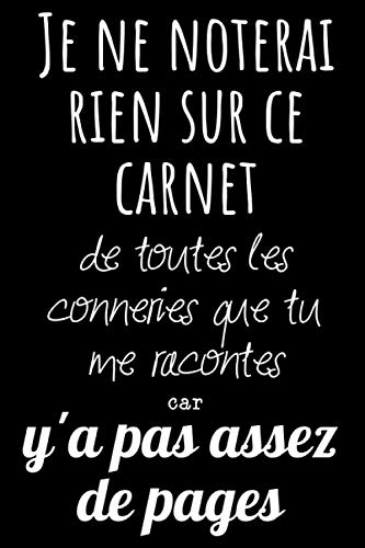 Je Ne Noterai Rien Sur Ce Carnet Citation Carnet De Notes 110 Pages Finement Lignees Et Decorees A Remplir Idee Cadeau Pour Les Amis La Famille Ou En France French Edition Bookstore C Humour