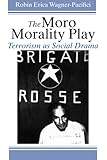 The Moro Morality Play: Terrorism as Social Drama