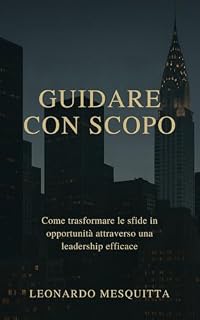 Livro Guidare con Scopo: Come Trasformare le Sfide in Opportunità Attraverso una Leadership Efficace