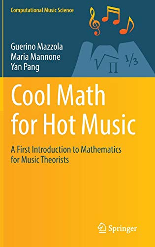 Cool Math for Hot Music: A First Introduction to Mathematics for Music Theorists (Computational Music Science)