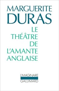 Le Theatre De L Amante Anglaise Marguerite Duras Babelio Le Theatre De L Amante Anglaise Marguerite Duras Babelio