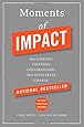 Moments of Impact: How to Design Strategic Conversations That Accelerate Change