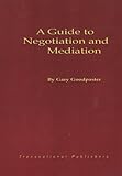 Guide to Negotiation and Mediation, Goodpaster, Gary, 1571052089