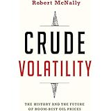 Crude Volatility: The History and the Future of Boom-Bust Oil Prices (Center on Global Energy Policy Series)