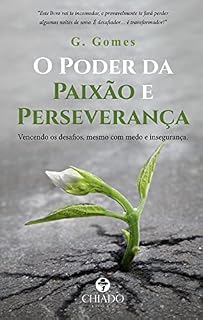 Livro O PODER DA PAIXÃO E PERSEVERANÇA: Vencendo os desafios, mesmo com medo e insegurança