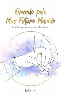 Livro Orando Pelo Meu Futuro Marido: Orações para Abençoar o Seu Amor