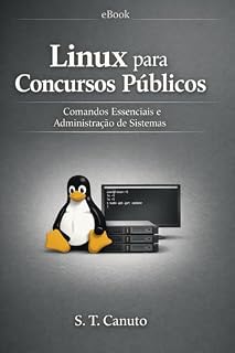 Linux para Concursos Públicos: Comandos Essenciais e Administração de Sistemas (TI para Concursos Público)