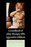 A Handbook of Play Therapy with Aggressive Children