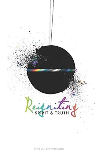 Reigniting Spirit & Truth: The Call of the Bridegroom, by PD van der Westhuizen Reigniting Spirit & Truth: The Call of the Bridegroom, by PD van der Westhuizen