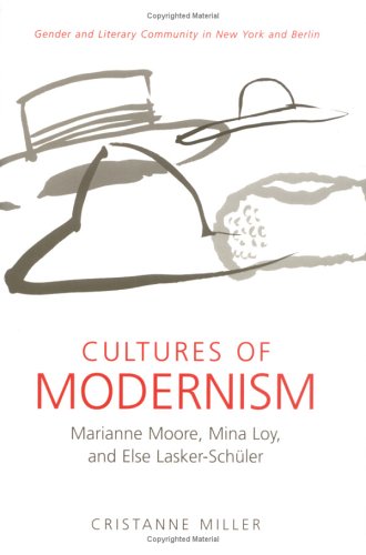Cultures of Modernism: Marianne Moore, Mina Loy, and Else Lasker-Schuler