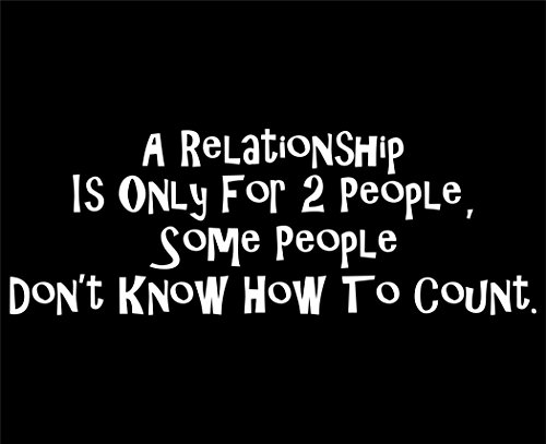 A Relationship Is For Only Two People, Some People Don't Know How To Count - 8 3/4"x 3" - Vinyl Die Cut Decal / Bumper Sticker For Windows, Trucks, Cars, Laptops, Macbooks, Etc.