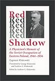 Front cover for the book Red Shadow: A Physician's Memoir of the Soviet Occupation of Eastern Poland, 1944-1956 by Zygmunt Klukowski