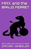 Max and the Banjo Ferret (Max and the Multiverse Book 3) by Zachry Wheeler