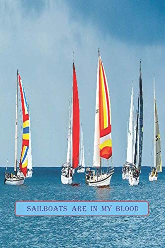 Sailboats Are In My Blood: A Blank Lined Notebook To Write In For Notes / Lists / Important Dates / Thoughts / 6" x 9"  / Gift Giving  / 121 Pages With Lots of Watercraft / Boats On The Cover
