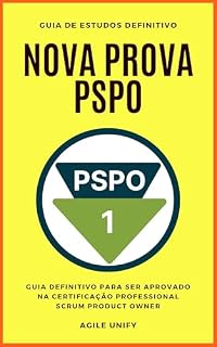 Livro PSPO: Nova Prova PSPO Comentada com Guia de Estudos Definitivo para Ser Aprovado na Certificação Professional Scrum Product Owner (Certificações Ágeis)