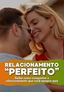 Livro Conquiste o Relacionamento "Perfeito": Saiba como conquistar o relacionamento que você sempre quis