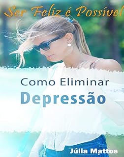 Livro Como Eliminar a Depressão: Ser Feliz é Possível