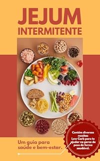 Livro Jejum Intermitente e Receitas Low Carb: Um Guia para Saúde e Bem-Estar