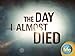 The Day I Almost Died Season 1