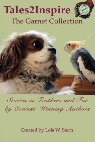 Tales2Inspire ~ The Garnet Collection: Stories in Feathers and Fur by Lois W. Stern, Rod DiGruttolo, Ellen Lenox Smith, Sondra Perry