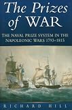 The Prizes Of War: the Naval Prize System In The Napoleonic Wars, 1793-1815 by 