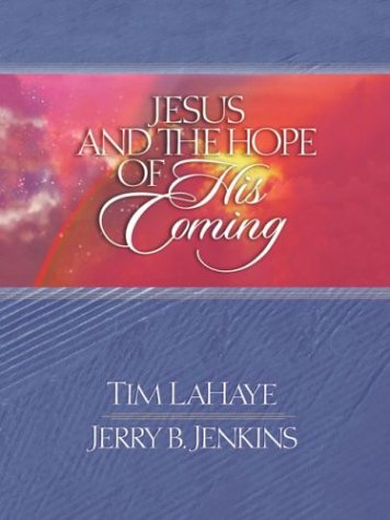 Jesus and the Hope of His Coming (Lahaye, Tim F.) by Tim F. LaHaye, Jerry B. Jenkins