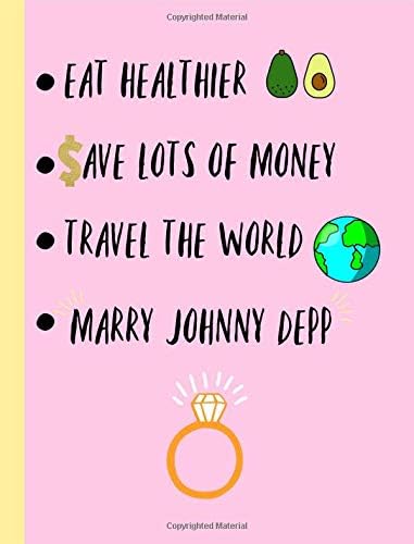 Eat Healthier,Save lots of money,Travel the world, Marry Johnny Depp: Fans,Gifts,Cute Notebook, Journal, College ruled Composition Book, Christmas, Birthday,Novelty,Present Paperback – November 18, 2018