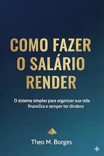 Livro Como Fazer o Salário Render: O sistema simples para organizar sua vida financeira e sempre ter dinheiro (Vida Financeira Inteligente Livro 2)