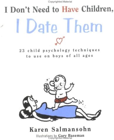 I Don't Need to Have Children, I Date Them: 23 Child Psychology Techniques to Use on Boys of All Ages
