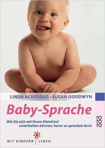 Baby Sprache Wie Sie Sich Mit Ihrem Kleinkind Unterhalten Konnen Bevor Es Sprechen Lernt Amazon De Acredolo Linda Goodwyn Susan Riese Frauke Bucher