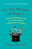 Do You Believe in Magic?: Vitamins, Supplements, and All Things Natural: A Look Behind the Curtain