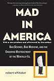Mad in America: Bad Science, Bad Medicine, and the Enduring Mistreatment of the Mentally Ill