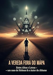 Livro A Vereda Fora do Mapa - Uma Antologia de Contos no Crossover de Sherlock Holmes e H.P. Lovecraft: Entre Altos e Letras — um caso de Holmes & o Autor do Abismo