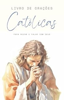 Livro De Orações Católicas: Para Rezar E Falar Com Deus