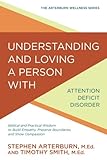 Understanding and Loving a Person with Attention Deficit Disorder: Biblical and Practical Wisdom to Build Empathy, Preserve Boundaries, and Show Compassion (The Arterburn Wellness Series) by Stephen Arterburn, Timothy Smith