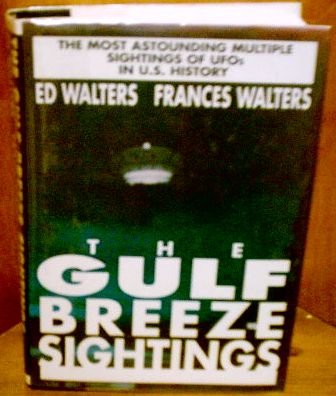 The Gulf Breeze Sightings: The Most Astounding Multiple Sightings of Ufos in U.S. History