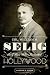 Col. William N. Selig, the Man Who Invented Hollywood by Andrew A. Erish