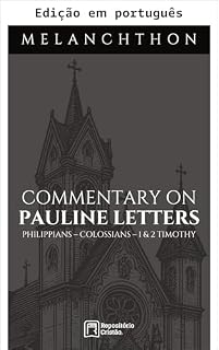 Livro Comentário sobre as epístolas paulinas (Comentários bíblicos de Philipp Melanchthon Livro 3)