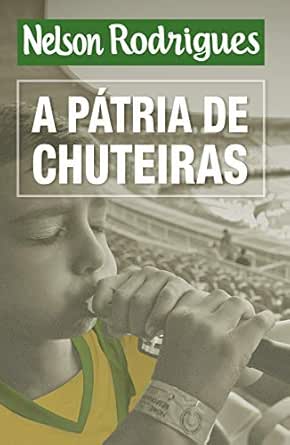 Amazon.com.br eBooks Kindle: A pátria de chuteiras, Rodrigues, Nelson