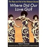 Where Did Our Love Go?: The Rise and Fall of the Motown Sound by 