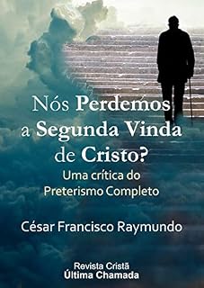 Livro Nós Perdemos a Segunda Vinda de Cristo?: Uma crítica do Preterismo Completo