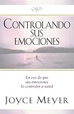 Controlando Sus Emociones: En vez de que sus emociones lo controlen a usted (Spanish Edition) by Joyce Meyer, Maria Cecilia Marty